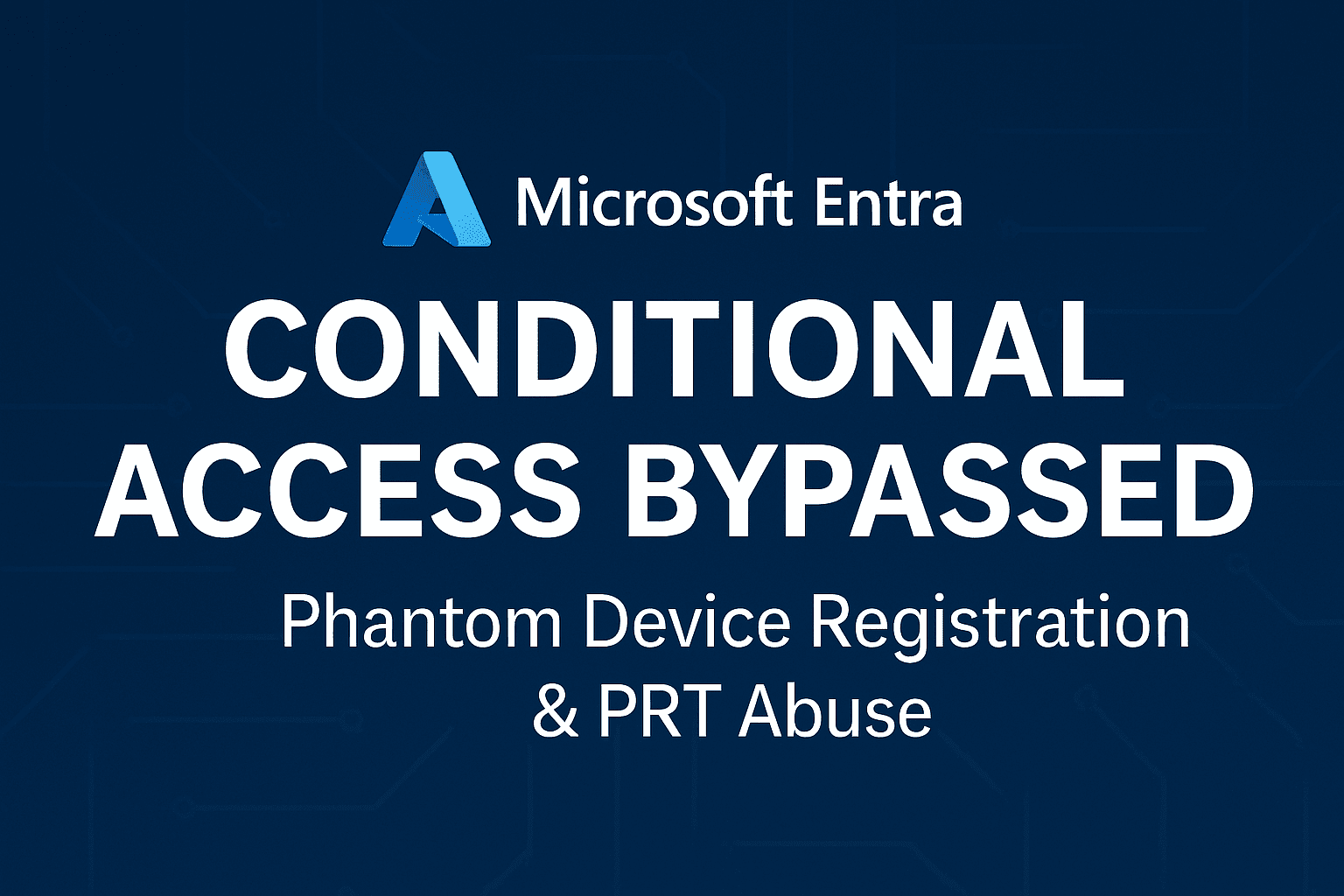 Azure AD / Microsoft Entra Conditional Access “Bypass” via Phantom Device Registration & PRT Abuse — A Deep Technical Breakdown